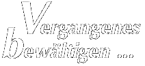 Vergangenes bewältigen ...